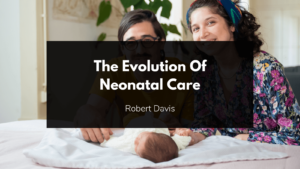 Robert Davis RD Heritage The Evolution Of Neonatal Care