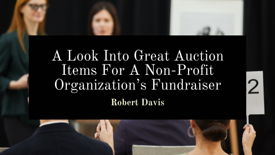 A Look Into Great Auction Items For A Non-Profit Organization’s Fundraiser