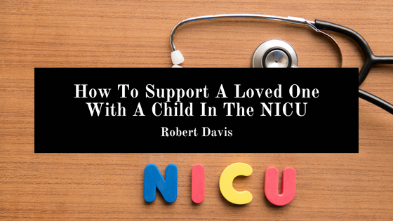 How To Support A Loved One With A Child In The NICU